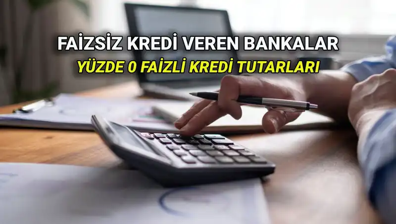 Yüzde 0 Faizli Kredi Veren Bankalar 2025: Hangi Şartlarda Alabilirsiniz?