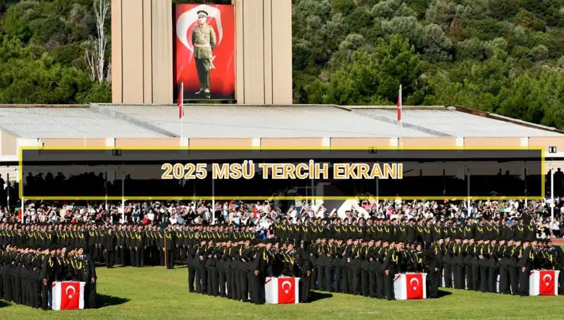 2025 MSÜ Tercih Süreci: Başvurularınızı Zamanında Tamamlayın