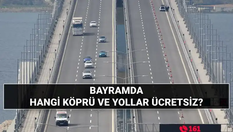 Kurban Bayramı'nda Ücretsiz Otoyollar ve Köprülerin Listesi