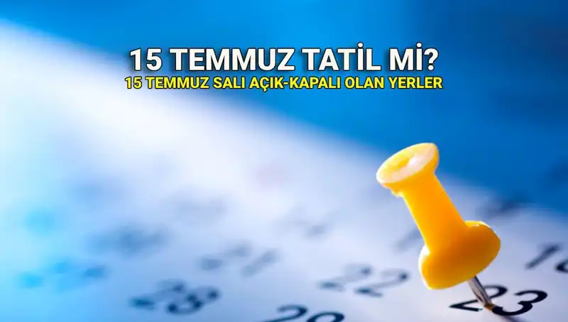 15 Temmuz'da Resmi Tatil Olacak mı? Kamu ve Özel Sektör Açıklamaları