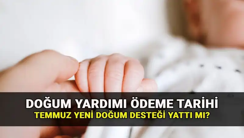 2023 Temmuz Doğum Yardımı Ödemeleri: Yeni Doğum Parası Yattı mı?