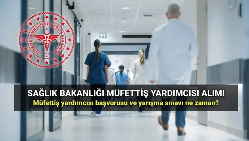 2025 Yılında Sağlık Bakanlığı Müfettiş Yardımcısı Alımıyla İlgili Tüm Detaylar