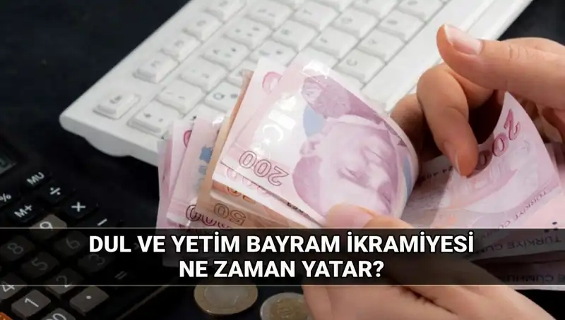 2025 Kurban Bayramı'nda Dul ve Yetim Maaşı İkramiyesi Miktarı ve Tarihi