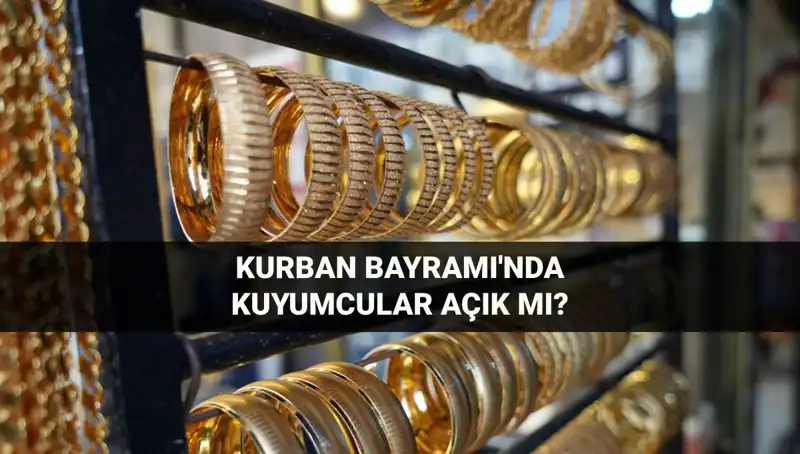 Bayramda Kuyumcular Açık mı? 6-9 Haziran Tarihlerinde Durum Ne?